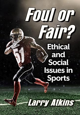 Cover of Larry Atkins' book "Foul or Fair?: Ethical and Social Issues in Sports"